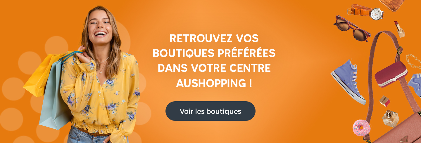 Retrouvez toutes vos boutiques préférées dans votre centre commercial Aushopping